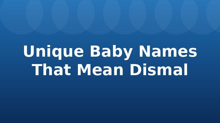 Unique Baby Names That Mean Dismal