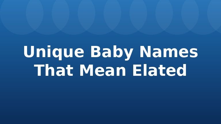 Unique Baby Names That Mean Elated