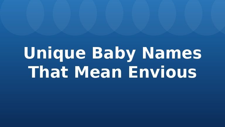 Unique Baby Names That Mean Envious