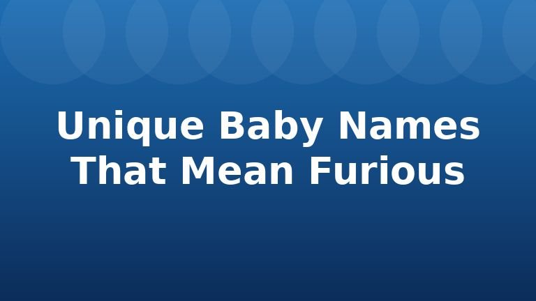 Unique Baby Names That Mean Furious
