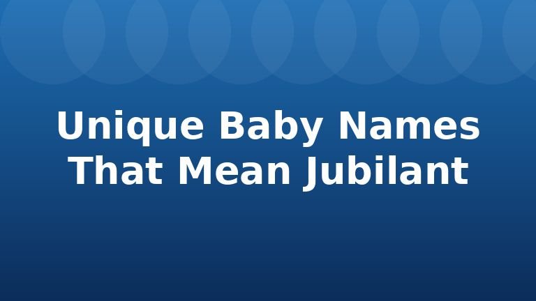 Unique Baby Names That Mean Jubilant