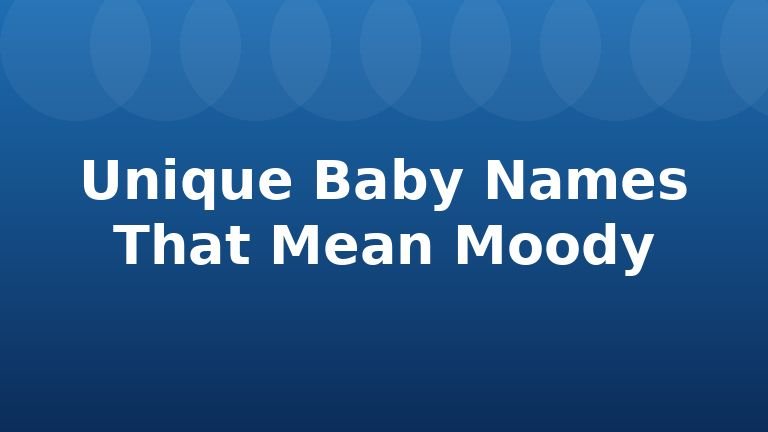 Unique Baby Names That Mean Moody