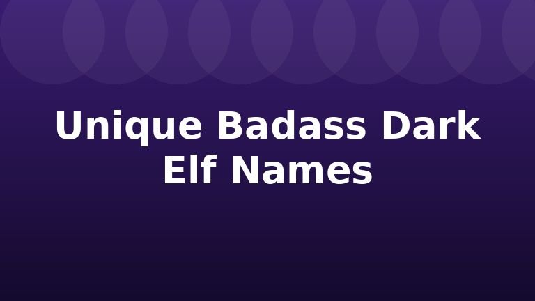 Unique Badass Dark Elf Names