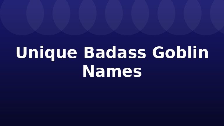 Unique Badass Goblin Names
