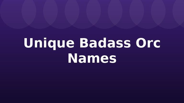 Unique Badass Orc Names