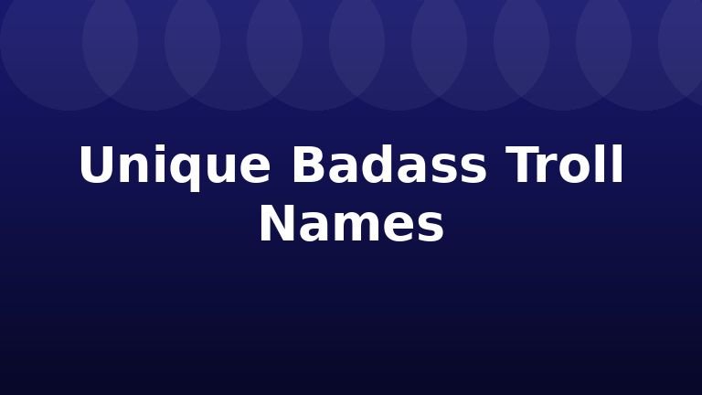 Unique Badass Troll Names