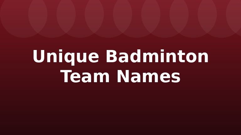 Unique Badminton Team Names