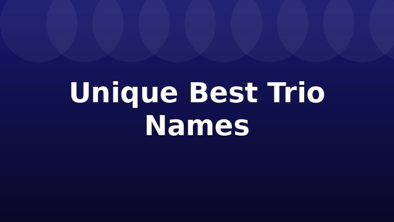 Unique Best Trio Names