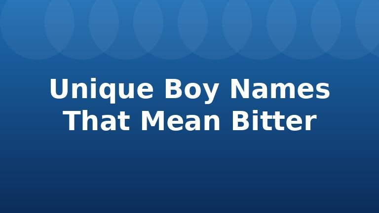 Unique Boy Names That Mean Bitter