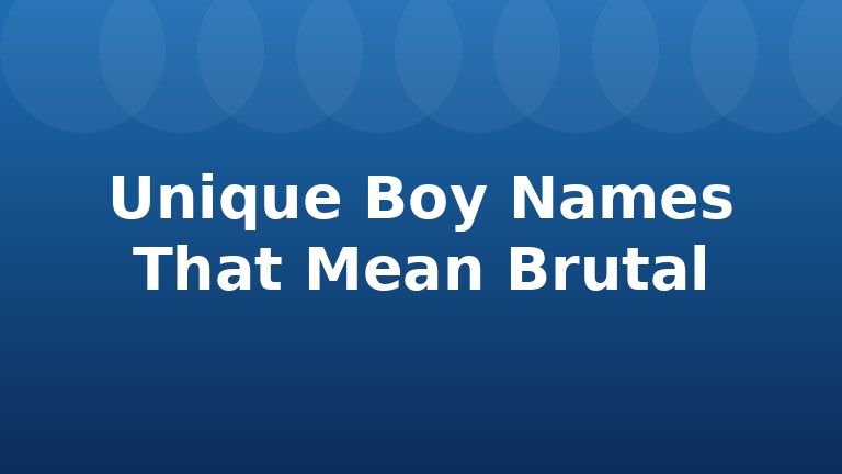 Unique Boy Names That Mean Brutal