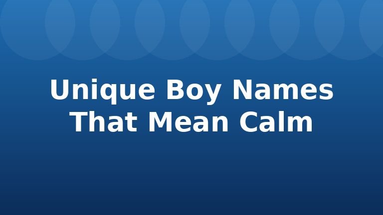 Unique Boy Names That Mean Calm