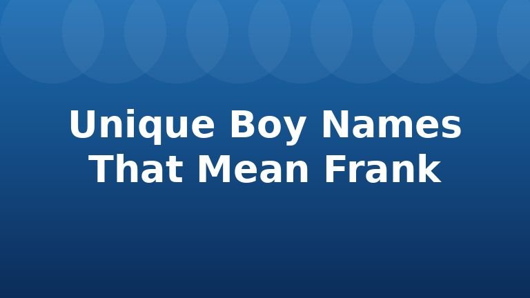 Unique Boy Names That Mean Frank