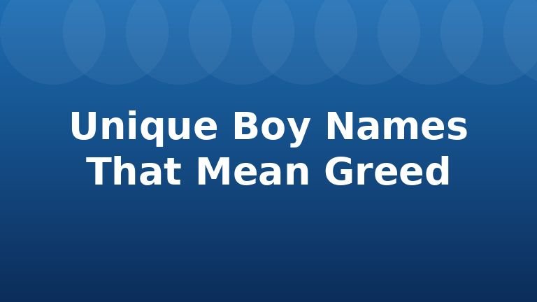 Unique Boy Names That Mean Greed