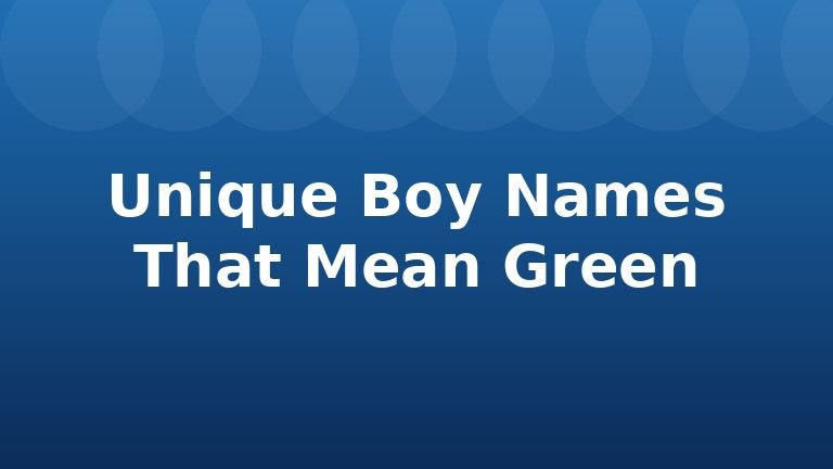 Unique Boy Names That Mean Green
