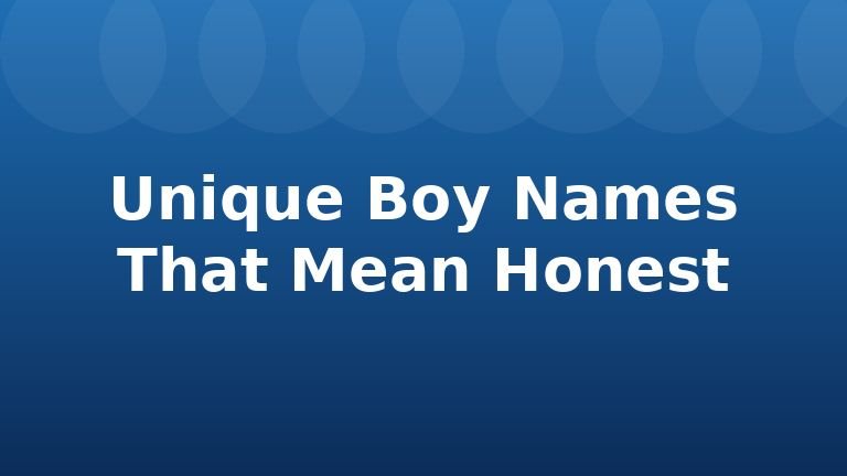 Unique Boy Names That Mean Honest