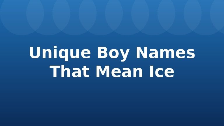 Unique Boy Names That Mean Ice