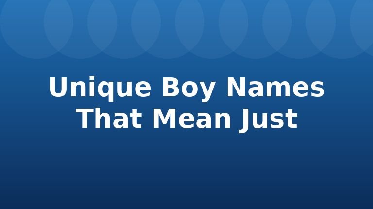 Unique Boy Names That Mean Just