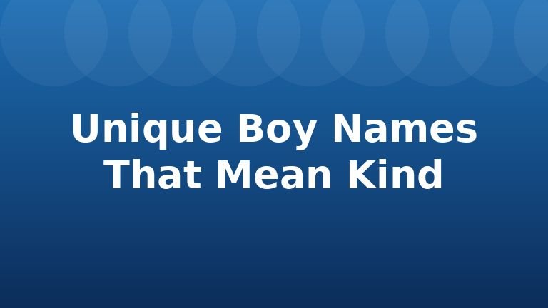 Unique Boy Names That Mean Kind