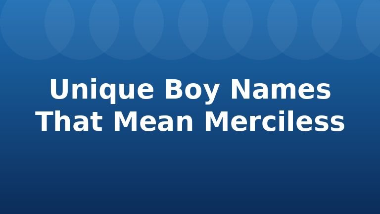 Unique Boy Names That Mean Merciless