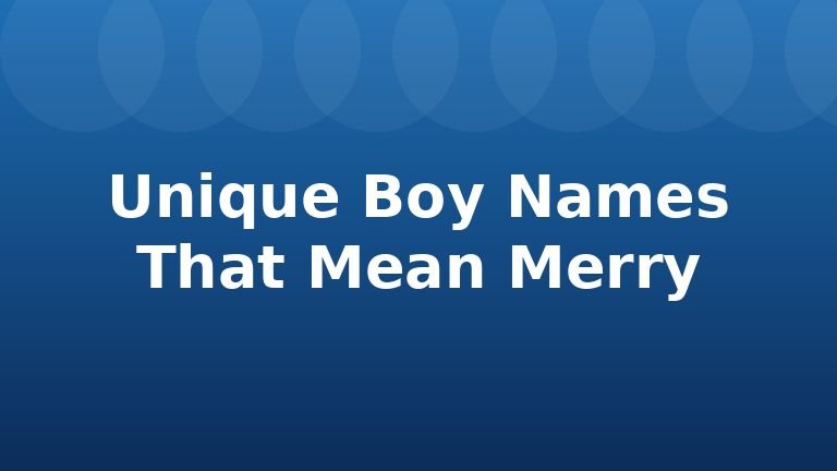 Unique Boy Names That Mean Merry