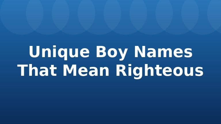 Unique Boy Names That Mean Righteous
