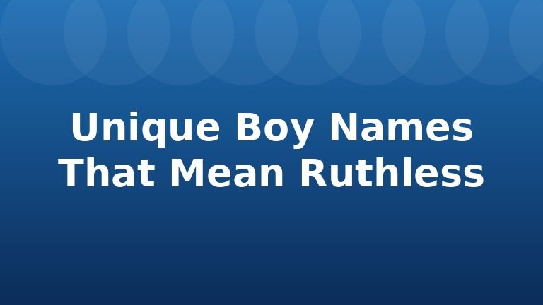 Unique Boy Names That Mean Ruthless