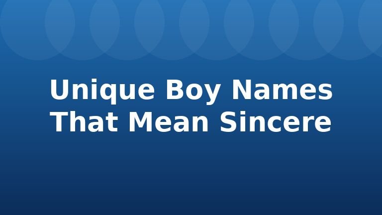 Unique Boy Names That Mean Sincere