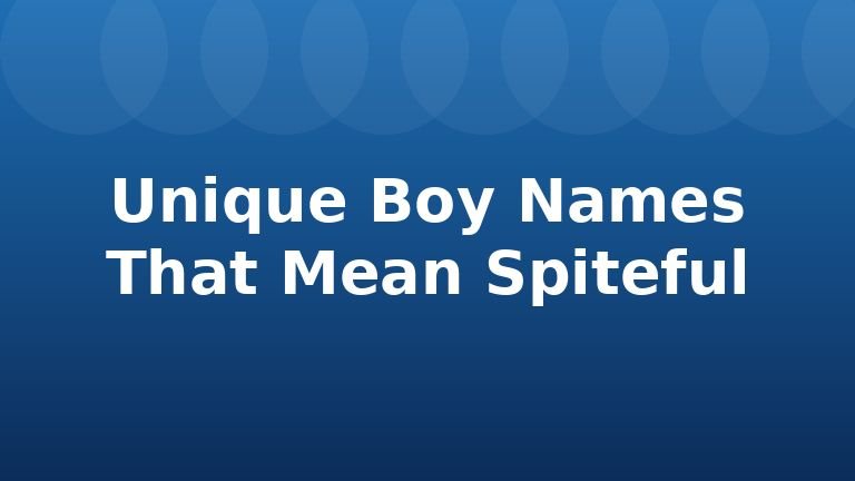 Unique Boy Names That Mean Spiteful