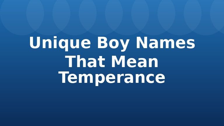Unique Boy Names That Mean Temperance