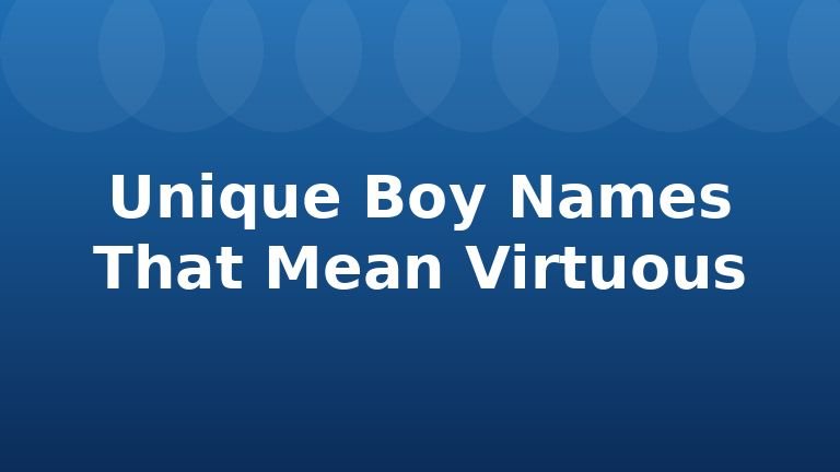 Unique Boy Names That Mean Virtuous