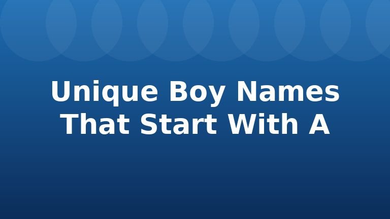 Unique Boy Names That Start With A