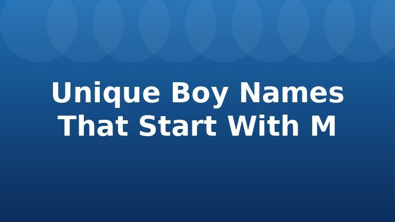 Unique Boy Names That Start With M