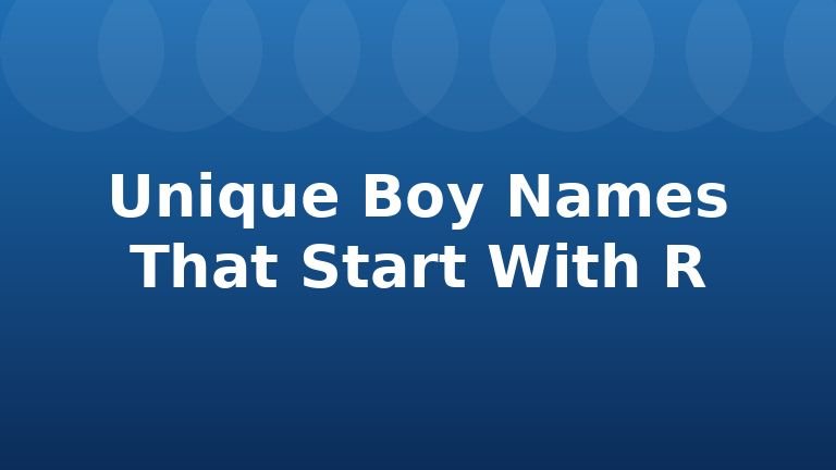 Unique Boy Names That Start With R