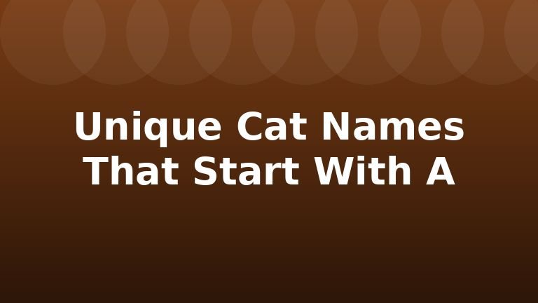Unique Cat Names That Start With A