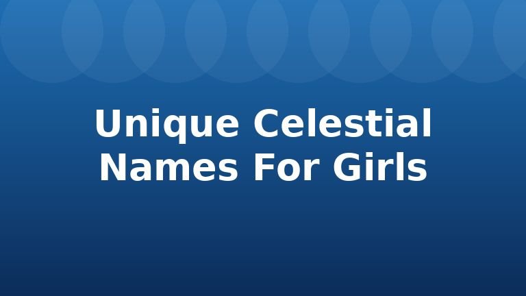 Unique Celestial Names For Girls