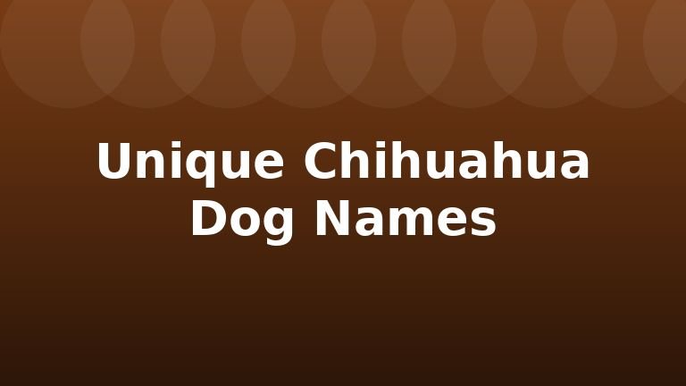 Unique Chihuahua Dog Names