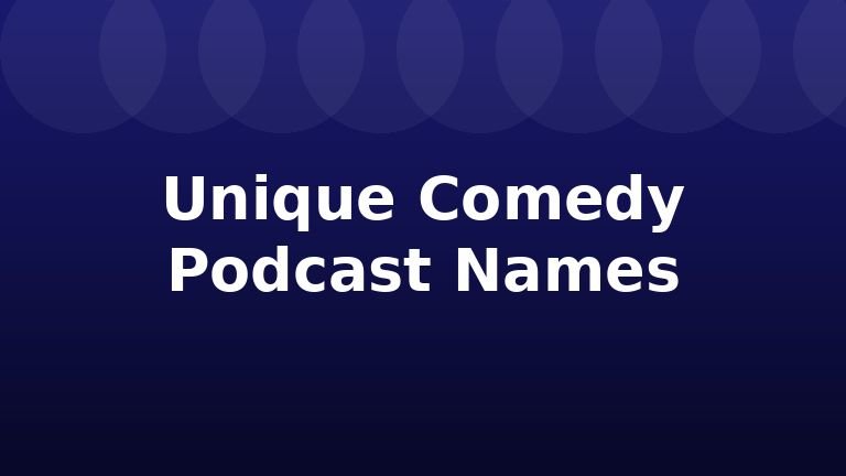 Unique Comedy Podcast Names