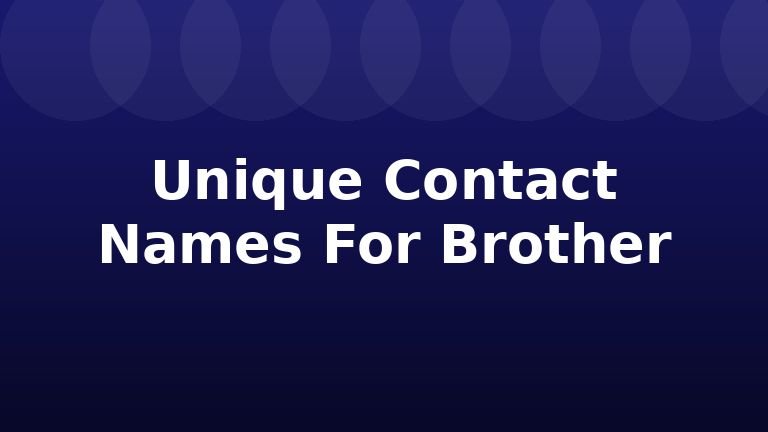 Unique Contact Names For Brother