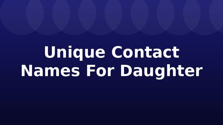Unique Contact Names For Daughter
