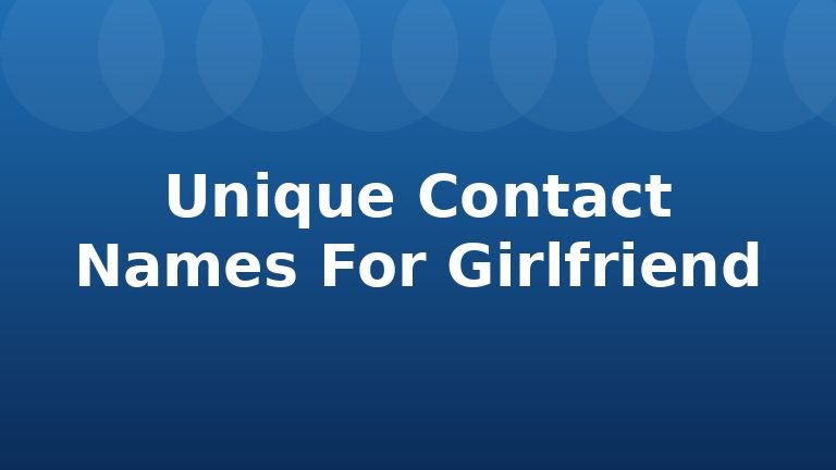 Unique Contact Names For Girlfriend