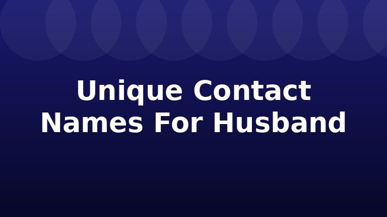 Unique Contact Names For Husband