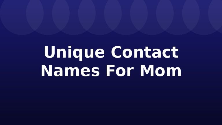 Unique Contact Names For Mom