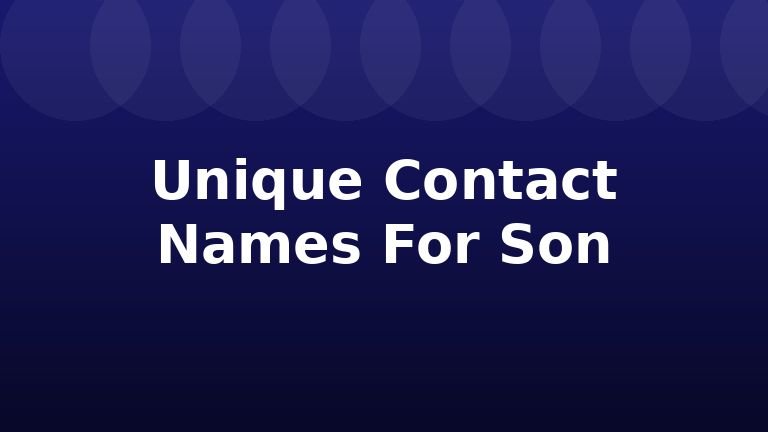 Unique Contact Names For Son