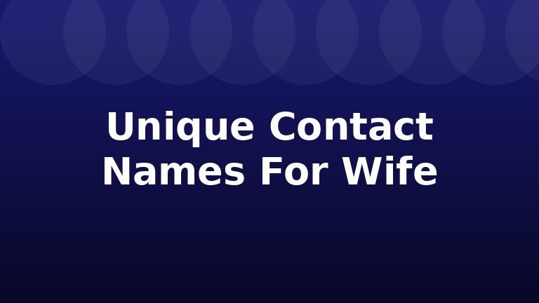 Unique Contact Names For Wife