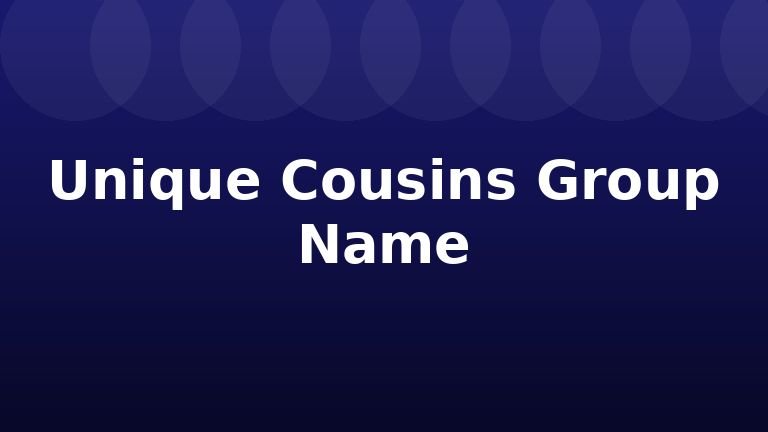 Unique Cousins Group Name