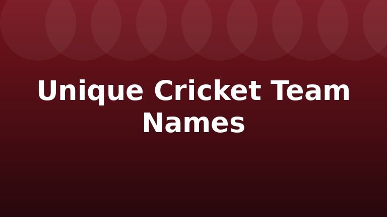 Unique Cricket Team Names