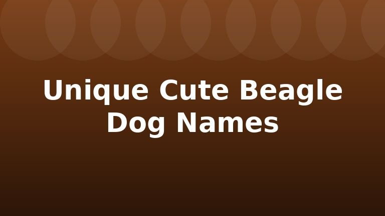 Unique Cute Beagle Dog Names