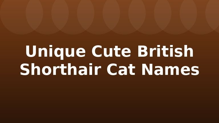 Unique Cute British Shorthair Cat Names