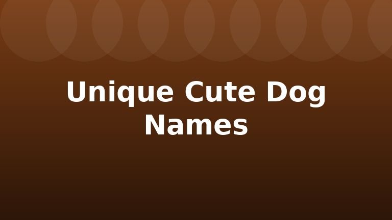 Unique Cute Dog Names
