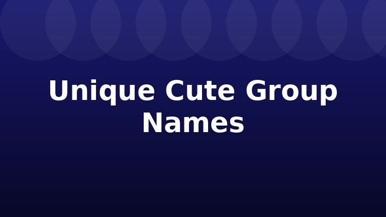 Unique Cute Group Names